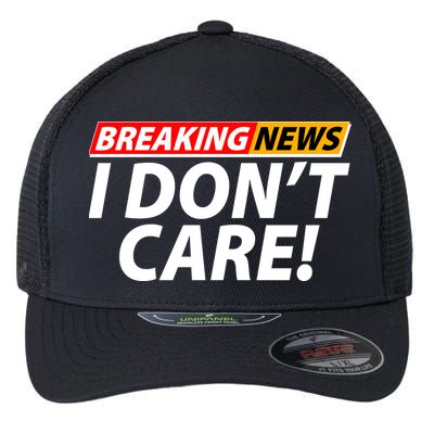 Funny Spoof Meme Breaking News I Don't Care Flexfit Unipanel Trucker Cap