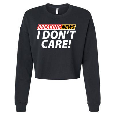 Funny Spoof Meme Breaking News I Don't Care Cropped Pullover Crew