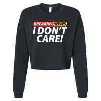 Funny Spoof Meme Breaking News I Don't Care Cropped Pullover Crew