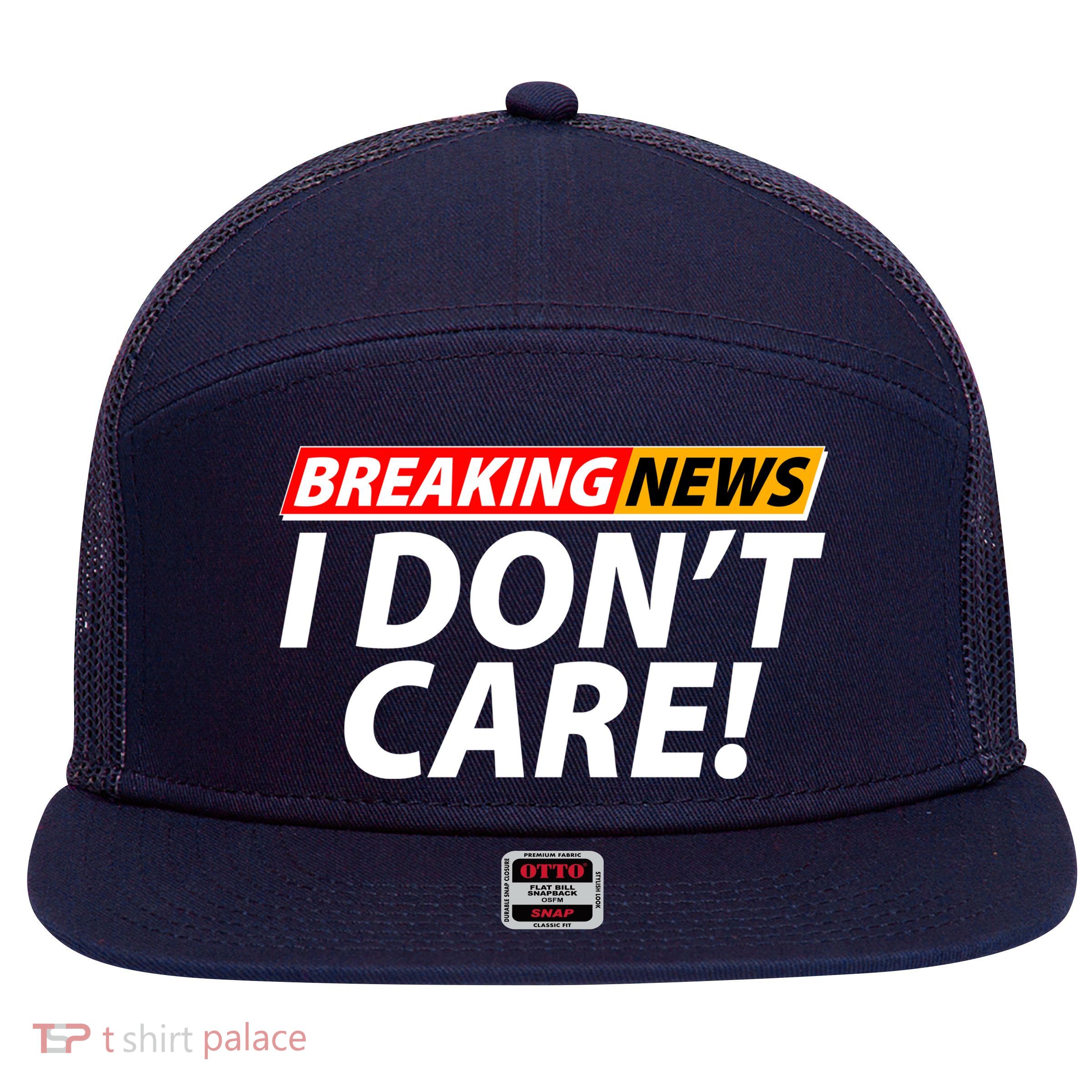 Funny Spoof Meme Breaking News I Don't Care 7 Panel Mesh Trucker Snapback Hat