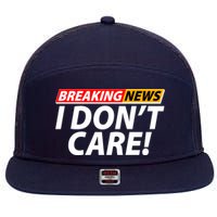 Funny Spoof Meme Breaking News I Don't Care 7 Panel Mesh Trucker Snapback Hat