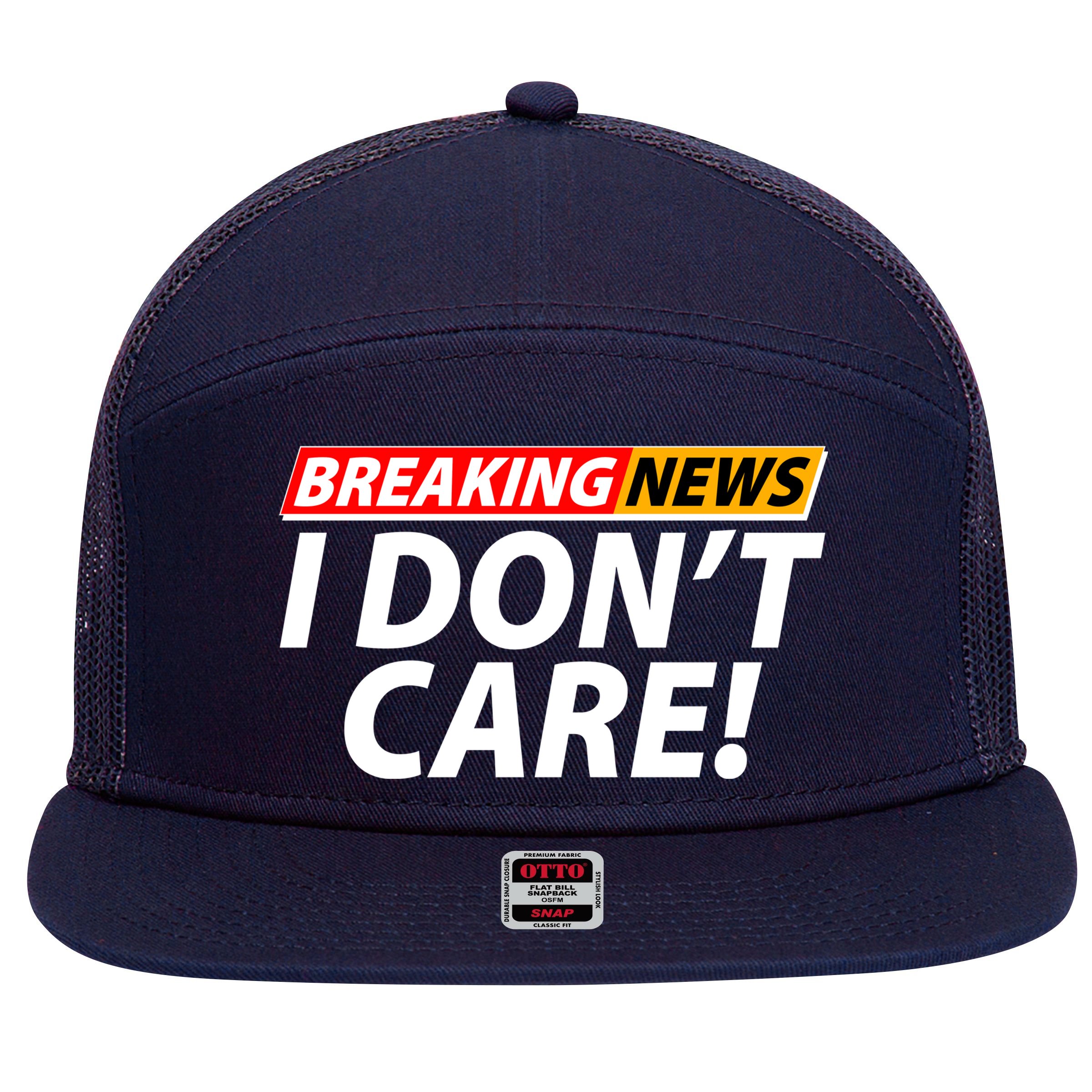 Funny Spoof Meme Breaking News I Don't Care 7 Panel Mesh Trucker Snapback Hat