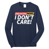 Funny Spoof Meme Breaking News I Don't Care Long Sleeve Shirt