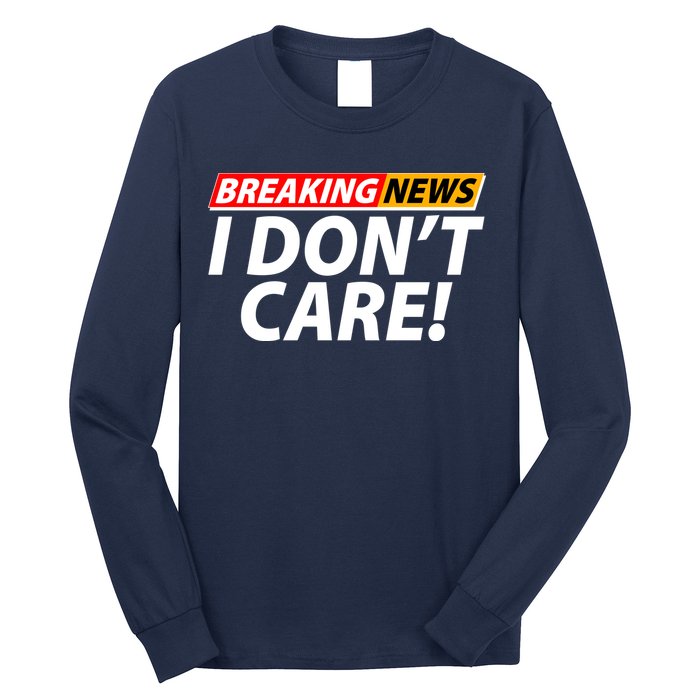 Funny Spoof Meme Breaking News I Don't Care Long Sleeve Shirt