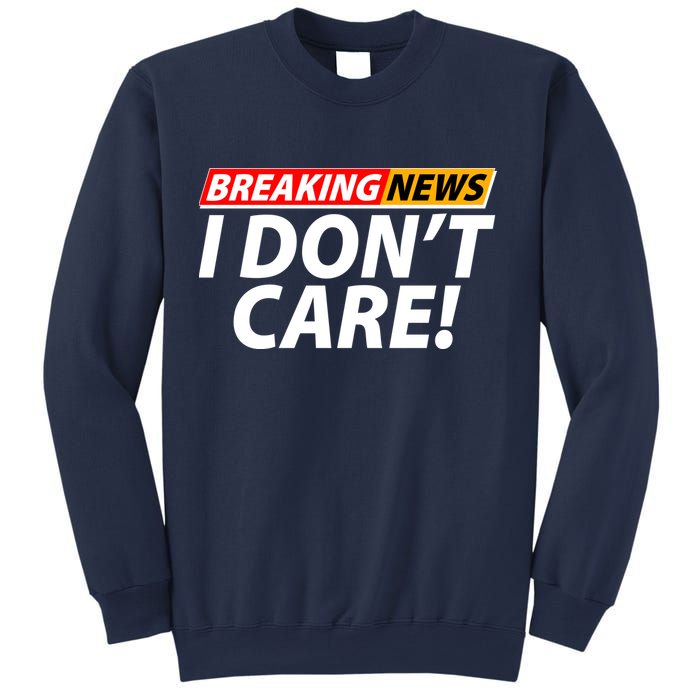 Funny Spoof Meme Breaking News I Don't Care Sweatshirt