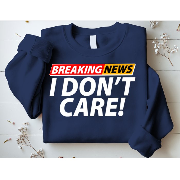 Funny Spoof Meme Breaking News I Don't Care Sweatshirt