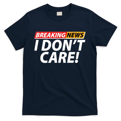 Funny Spoof Meme Breaking News I Don't Care T-Shirt