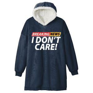 Funny Spoof Meme Breaking News I Don't Care Hooded Wearable Blanket