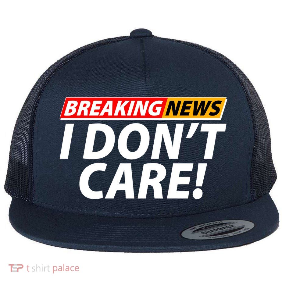 Funny Spoof Meme Breaking News I Don't Care Flatbill Hat