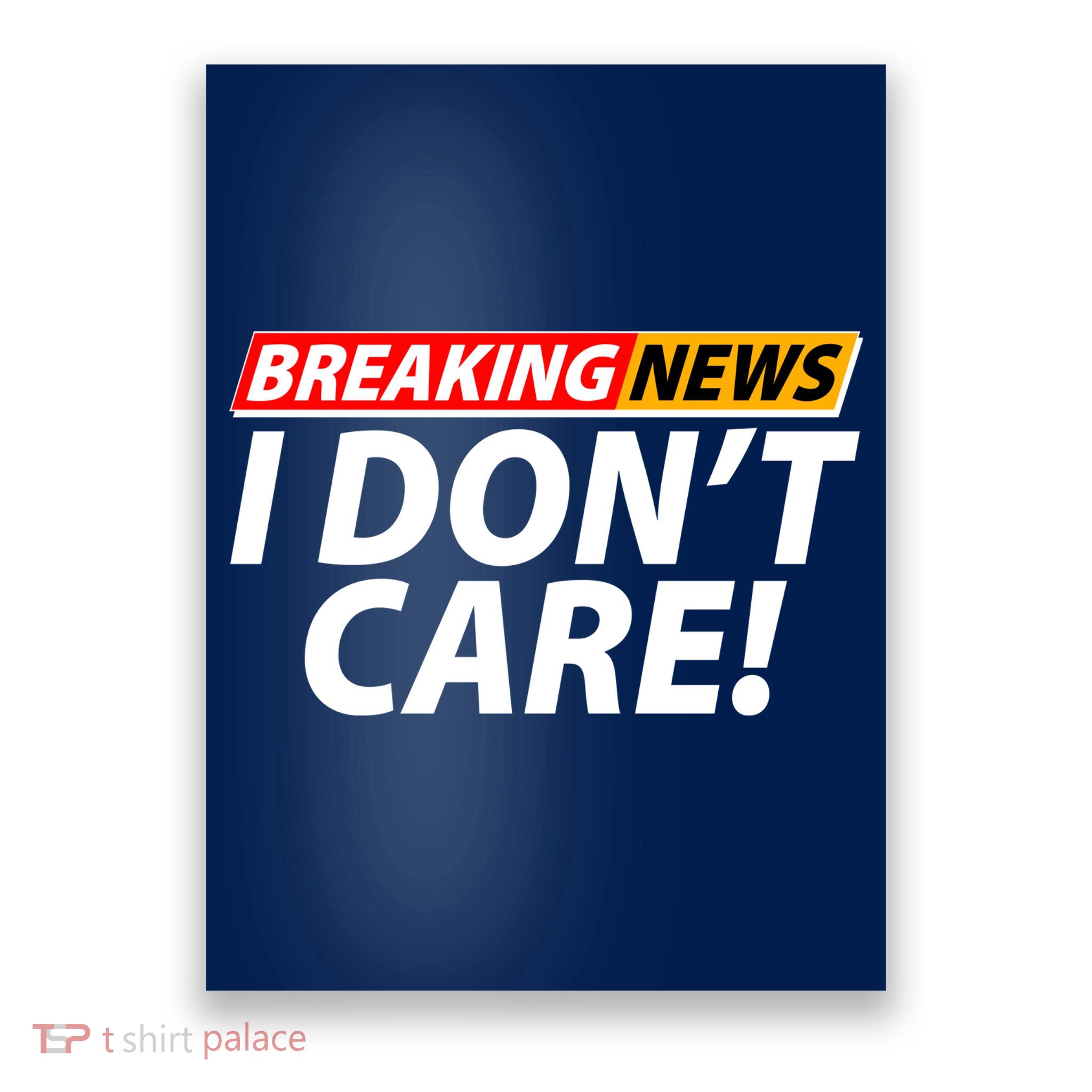 Funny Spoof Meme Breaking News I Don't Care Poster