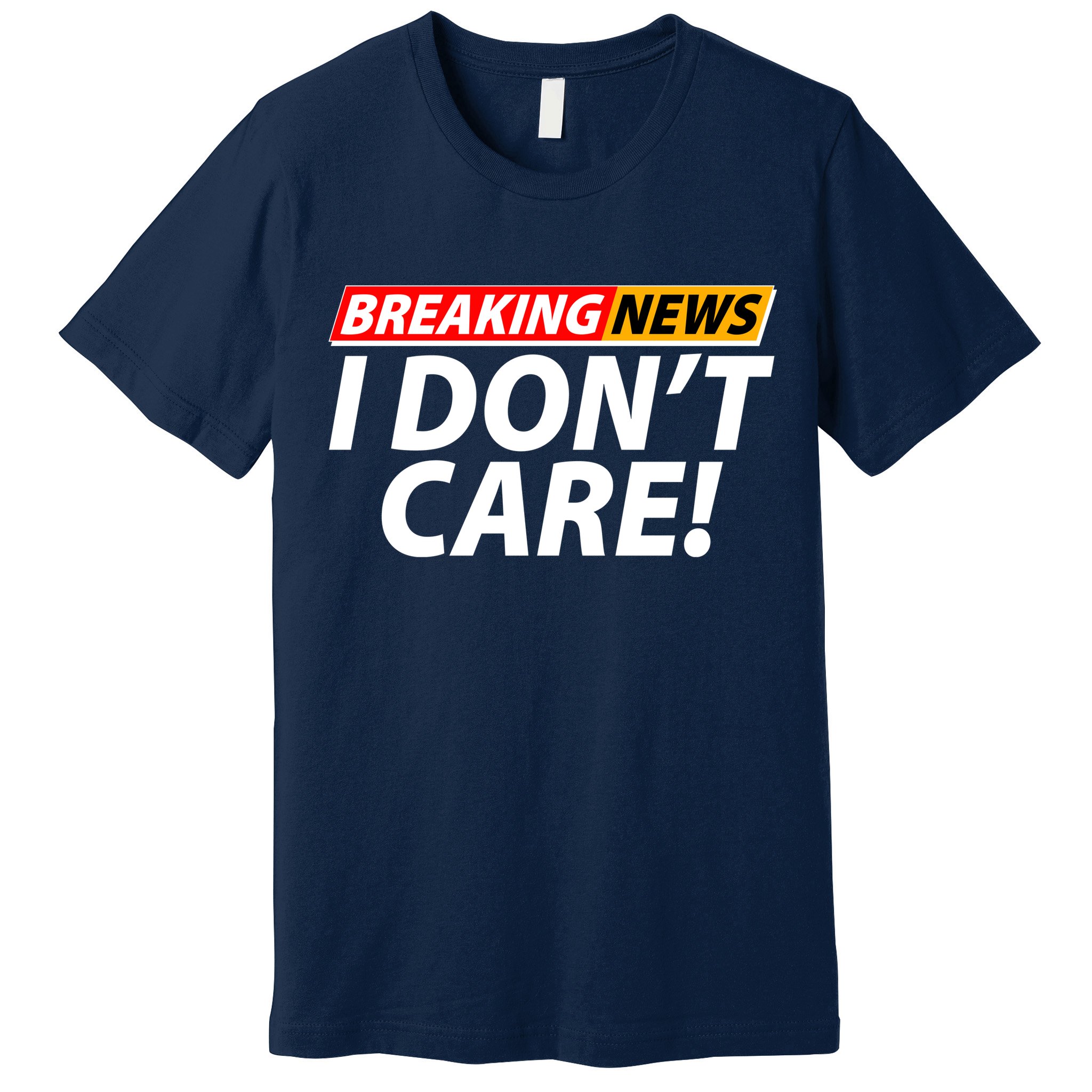 Funny Spoof Meme Breaking News I Don't Care Premium T-Shirt