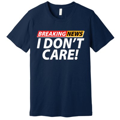 Funny Spoof Meme Breaking News I Don't Care Premium T-Shirt