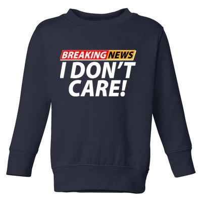 Funny Spoof Meme Breaking News I Don't Care Toddler Sweatshirt