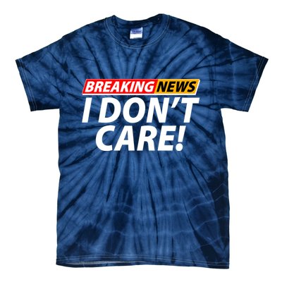 Funny Spoof Meme Breaking News I Don't Care Tie-Dye T-Shirt