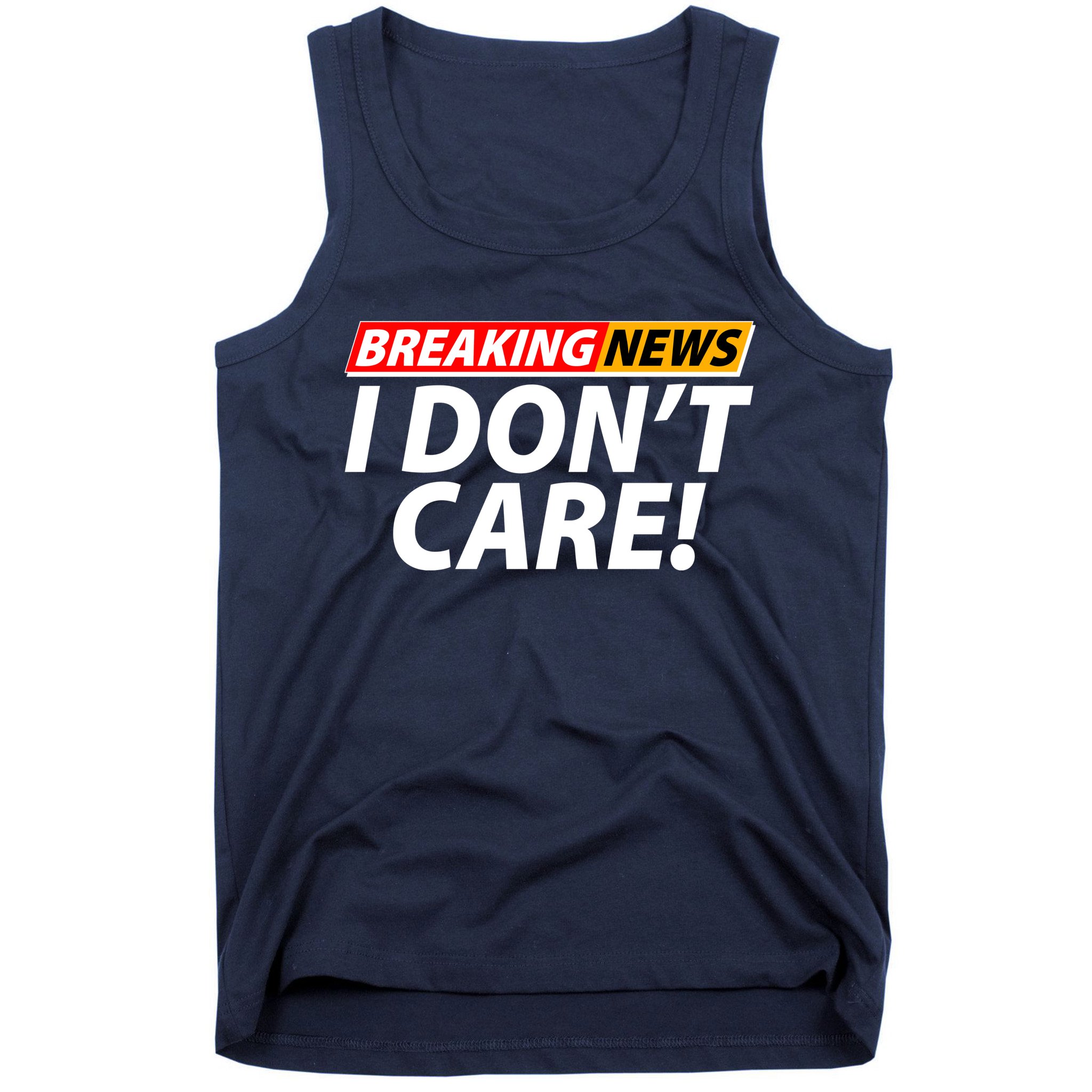 Funny Spoof Meme Breaking News I Don't Care Tank Top