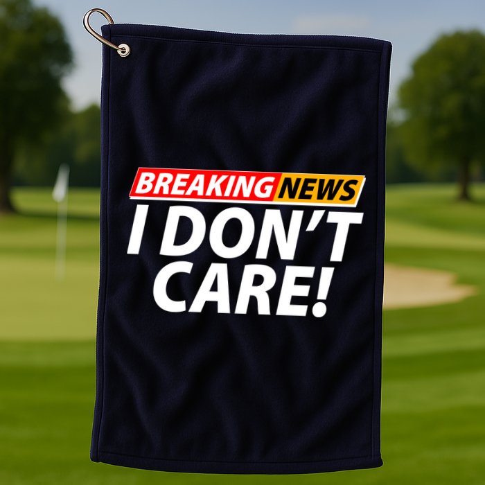 Funny Spoof Meme Breaking News I Don't Care Golf Towel