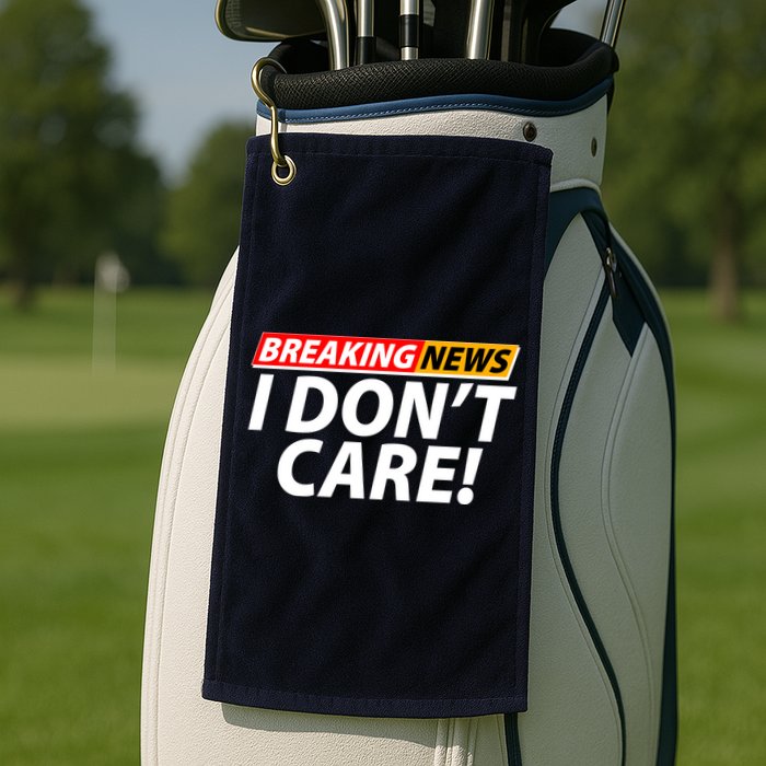 Funny Spoof Meme Breaking News I Don't Care Golf Towel