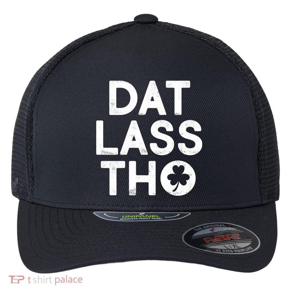 Funny St. Patrick's Day - Dat Lass Tho Flexfit Unipanel Trucker Cap