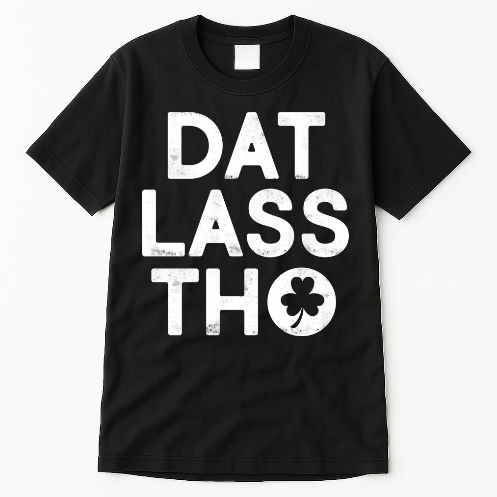 Funny St. Patrick's Day - Dat Lass Tho Tall T-Shirt