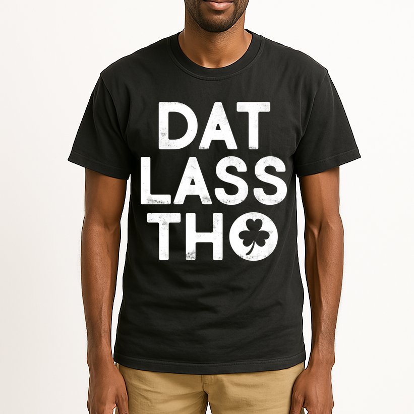 Funny St. Patrick's Day - Dat Lass Tho Tall T-Shirt