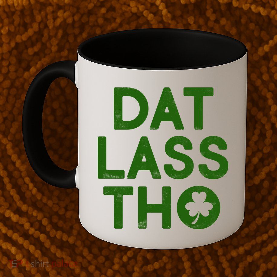 Funny St. Patrick's Day - Dat Lass Tho Mug