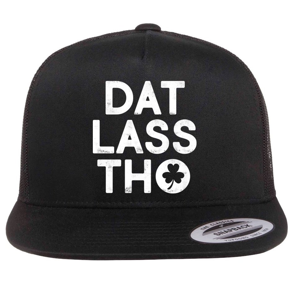 Funny St. Patrick's Day - Dat Lass Tho Flat Bill Trucker Hat