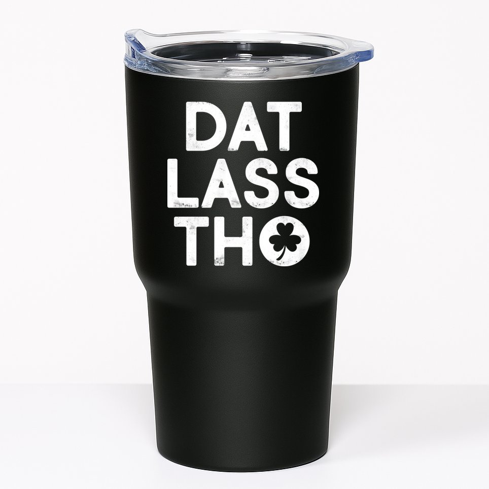 Funny St. Patrick's Day - Dat Lass Tho Tumbler