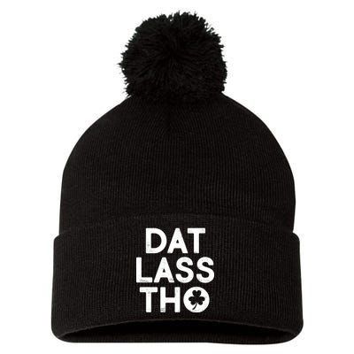 Funny St. Patrick's Day - Dat Lass Tho Pom Pom 12in Knit Beanie