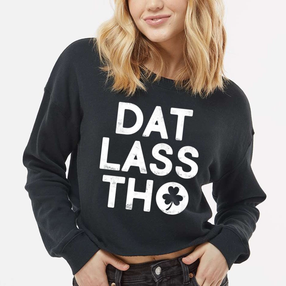 Funny St. Patrick's Day - Dat Lass Tho Cropped Pullover Crew