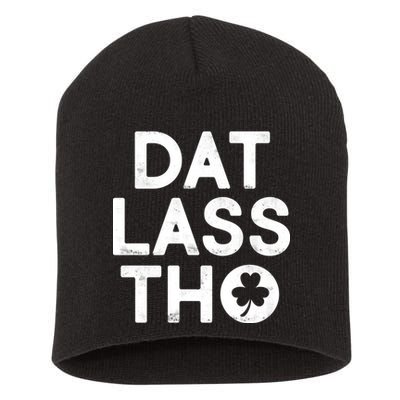 Funny St. Patrick's Day - Dat Lass Tho Short Acrylic Beanie