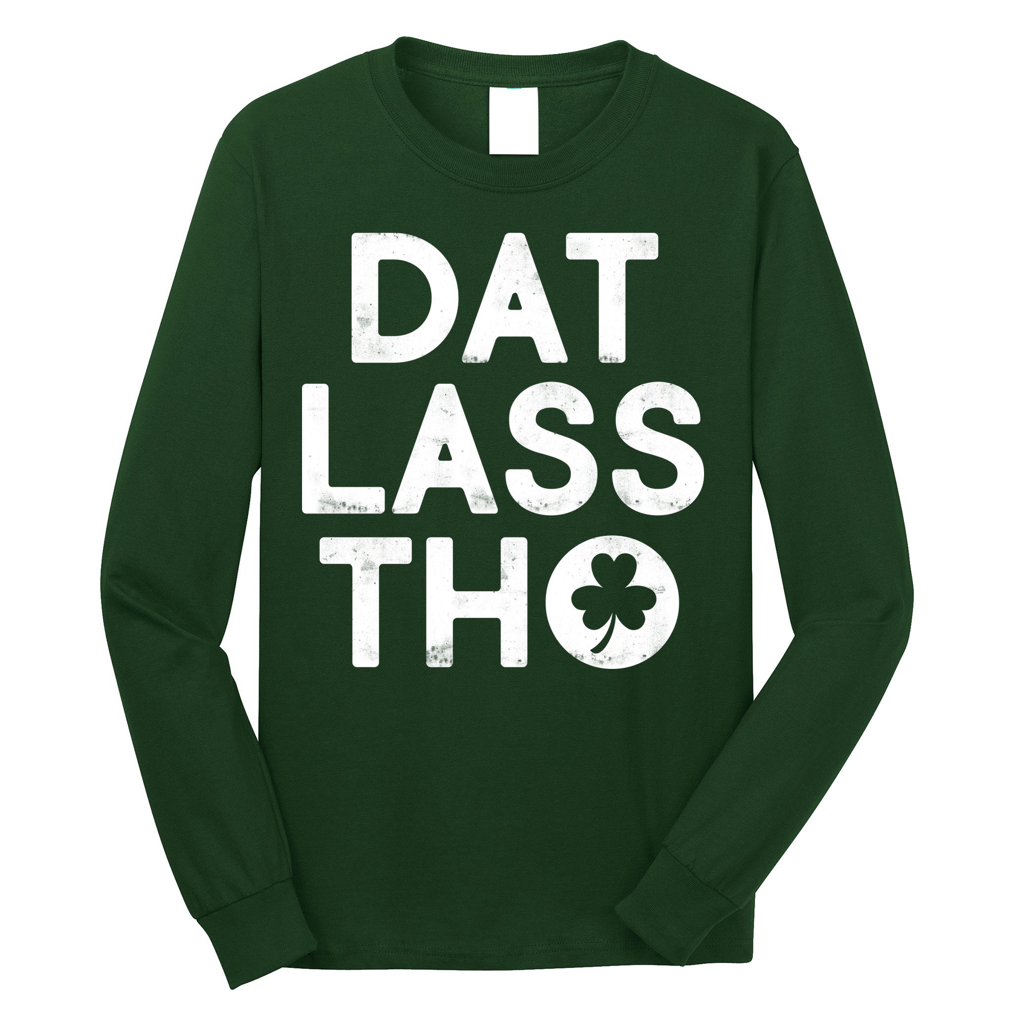 Funny St. Patrick's Day - Dat Lass Tho Long Sleeve Shirt