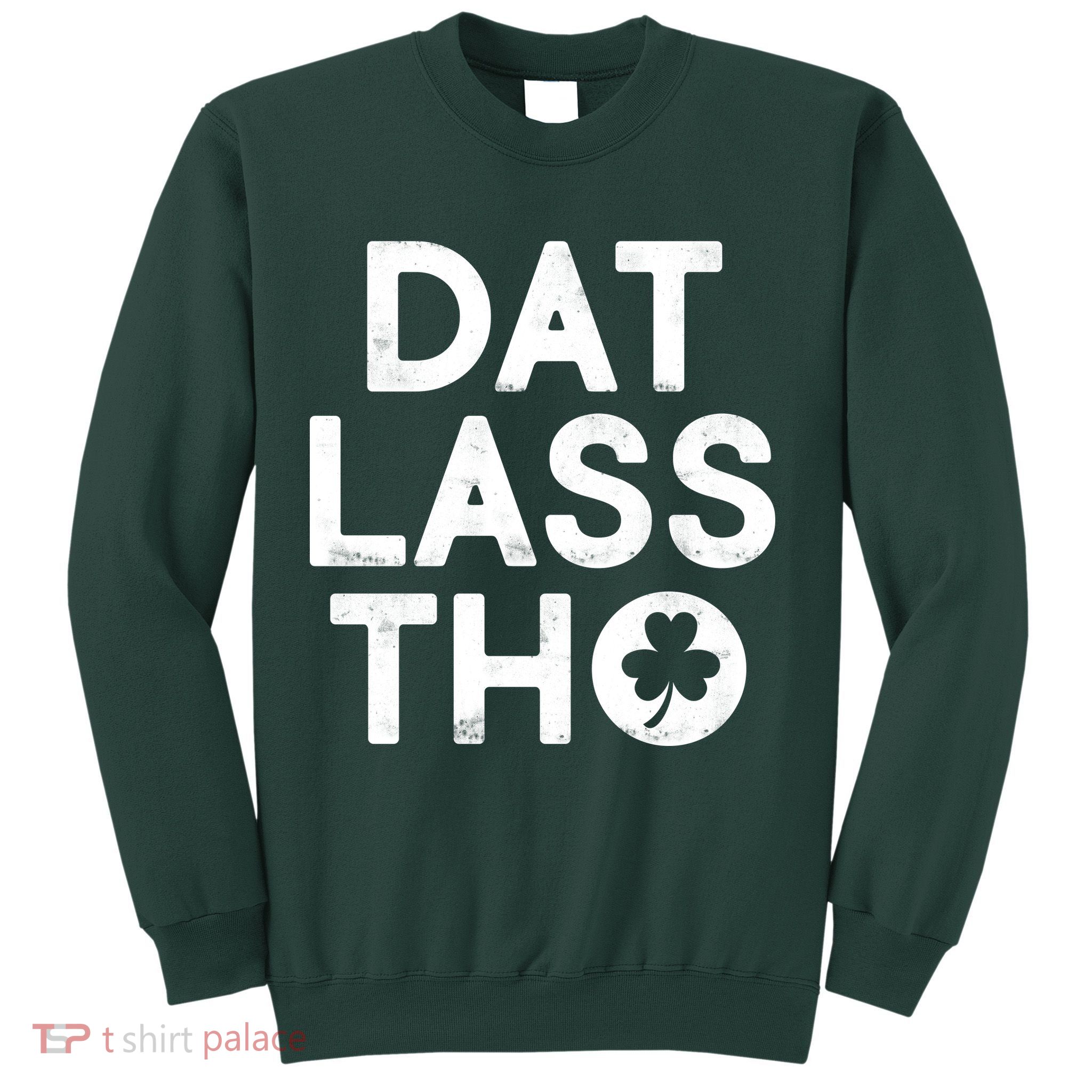 Funny St. Patrick's Day - Dat Lass Tho Sweatshirt