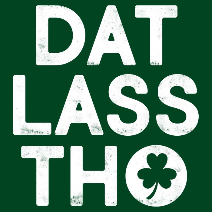 Funny St. Patrick's Day - Dat Lass Tho Womens T-Shirt