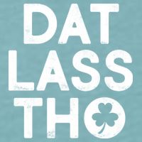 Funny St. Patrick's Day - Dat Lass Tho Sueded Cloud Jersey T-Shirt
