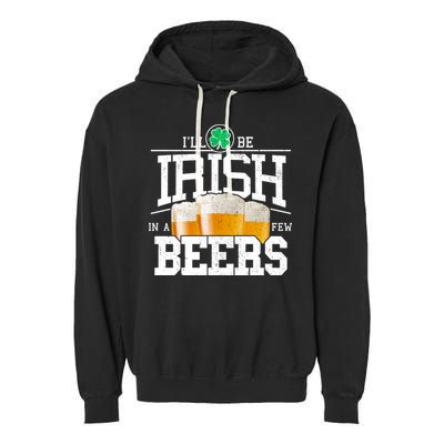Funny St Patricks Day - I'll Be Irish In A Few Beers Garment-Dyed Fleece Hoodie