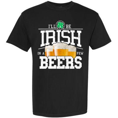 Funny St Patricks Day - I'll Be Irish In A Few Beers Garment-Dyed Heavyweight T-Shirt
