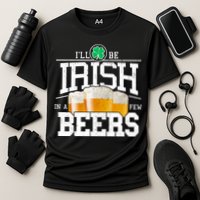 Funny St Patricks Day - I'll Be Irish In A Few Beers Performance Shirt