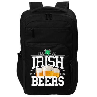 Funny St Patricks Day - I'll Be Irish In A Few Beers Impact Tech Backpack