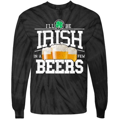 Funny St Patricks Day - I'll Be Irish In A Few Beers Tie-Dye Long Sleeve Shirt