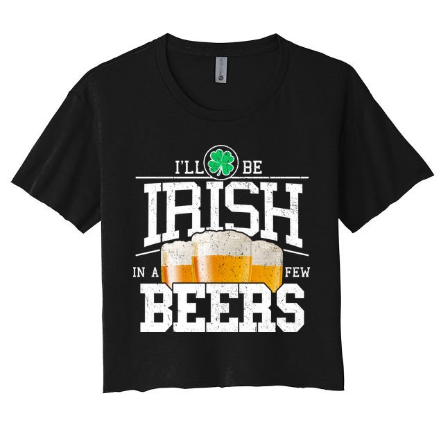Funny St Patricks Day - I'll Be Irish In A Few Beers Crop Top
