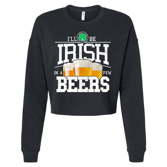 Funny St Patricks Day - I'll Be Irish In A Few Beers Cropped Pullover Crew