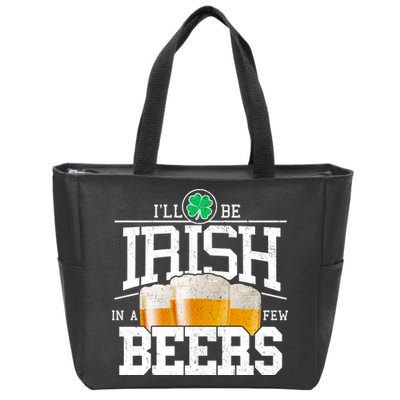 Funny St Patricks Day - I'll Be Irish In A Few Beers Zip Tote Bag