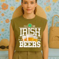 Funny St Patricks Day - I'll Be Irish In A Few Beers Garment-Dyed Women's Muscle Tee