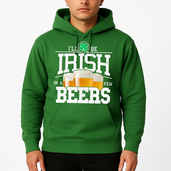 Funny St Patricks Day - I'll Be Irish In A Few Beers Hoodie