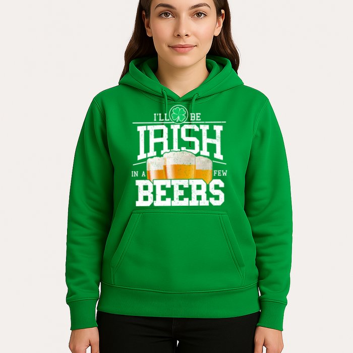 Funny St Patricks Day - I'll Be Irish In A Few Beers Hoodie