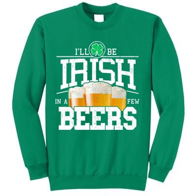 Funny St Patricks Day - I'll Be Irish In A Few Beers Sweatshirt