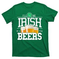 Funny St Patricks Day - I'll Be Irish In A Few Beers T-Shirt