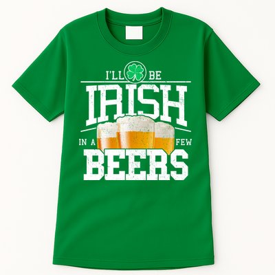 Funny St Patricks Day - I'll Be Irish In A Few Beers Tall T-Shirt