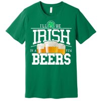 Funny St Patricks Day - I'll Be Irish In A Few Beers Premium T-Shirt