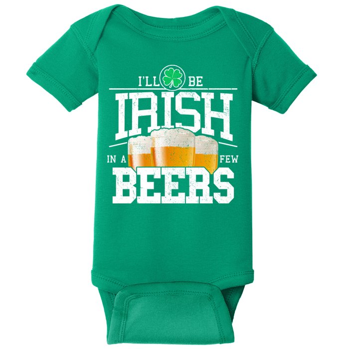 Funny St Patricks Day - I'll Be Irish In A Few Beers Baby Bodysuit